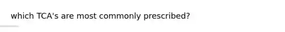 which TCA's are most commonly prescribed?