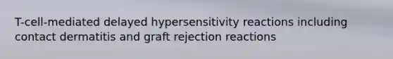 T-cell-mediated delayed hypersensitivity reactions including contact dermatitis and graft rejection reactions