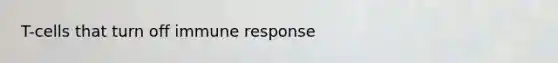 T-cells that turn off immune response