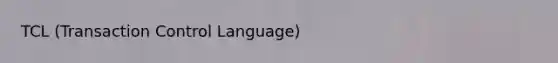 TCL (Transaction Control Language)