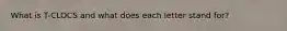What is T-CLOCS and what does each letter stand for?