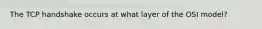 The TCP handshake occurs at what layer of the OSI model?