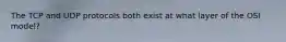 The TCP and UDP protocols both exist at what layer of the OSI model?
