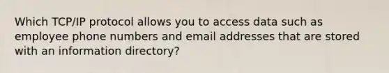 Which TCP/IP protocol allows you to access data such as employee phone numbers and email addresses that are stored with an information directory?