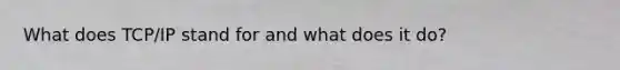 What does TCP/IP stand for and what does it do?
