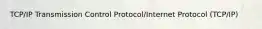 TCP/IP Transmission Control Protocol/Internet Protocol (TCP/IP)