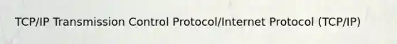 TCP/IP Transmission Control Protocol/Internet Protocol (TCP/IP)