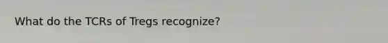 What do the TCRs of Tregs recognize?