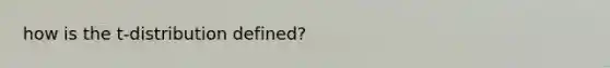 how is the t-distribution defined?
