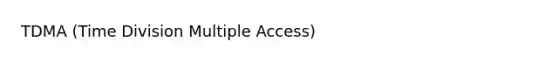 TDMA (Time Division Multiple Access)