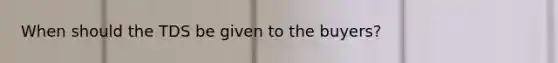 When should the TDS be given to the buyers?