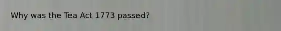 Why was the Tea Act 1773 passed?
