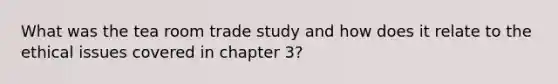 What was the tea room trade study and how does it relate to the ethical issues covered in chapter 3?