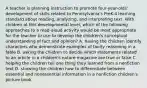 A teacher is planning instruction to promote four-year-olds' development of skills related to Pennsylvania's PreK-4 learning standard about reading, analyzing, and interpreting text. With children at this developmental level, which of the following approaches to a read-aloud activity would be most appropriate for the teacher to use to develop the children's conceptual understanding of fact and opinion? A. having the children identify characters who demonstrate examples of faulty reasoning in a fable B. asking the children to decide which statements related to an article in a children's nature magazine are true or false C. helping the children tell one thing they learned from a nonfiction text D. showing the children how to differentiate between essential and nonessential information in a nonfiction children's picture book