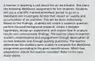 A teacher is teaching a unit about the air we breathe. She plans the following WebQuest assignment for her students: Students will use a scientific method worksheet packet to go on a WebQuest and investigate factors that impact air quality and accumulation of air particles. This will be done individually. Based on the findings, students will create a research question, perform focused background research, create a testable hypothesis, design an experiment, and explain how to analyze results and communicate findings. The teacher plans to monitor student understanding and engagement through observation of on-task behavior and through guiding questions. The teacher determines the students were unable to complete the WebQuest assignment according to the given specifications. Which two adaptations should this teacher consider? Refer to the case study above.