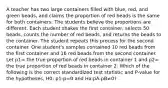 A teacher has two large containers filled with blue, red, and green beads, and claims the proportion of red beads is the same for both containers. The students believe the proportions are different. Each student shakes the first container, selects 50 beads, counts the number of red beads, and returns the beads to the container. The student repeats this process for the second container. One student's samples contained 10 red beads from the first container and 16 red beads from the second container. Let p1= the true proportion of red beads in container 1 and p2= the true proportion of red beads in container 2. Which of the following is the correct standardized test statistic and P-value for the hypotheses, H0: p1-p=0 and Ha:pA-pB≠0?