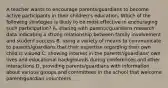 A teacher wants to encourage parents/guardians to become active participants in their children's education. Which of the following strategies is likely to be most effective in encouraging such participation? A. sharing with parents/guardians research data indicating a strong relationship between family involvement and student success B. using a variety of means to communicate to parents/guardians that their expertise regarding their own child is valued C. showing interest in the parents'/guardians' own lives and educational backgrounds during conferences and other interactions D. providing parents/guardians with information about various groups and committees in the school that welcome parent/guardian volunteers