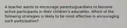 A teacher wants to encourage parents/guardians to become active participants in their children's education. Which of the following strategies is likely to be most effective in encouraging such participation?