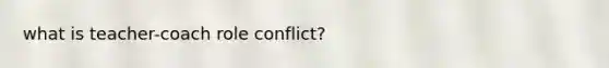 what is teacher-coach role conflict?