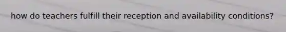 how do teachers fulfill their reception and availability conditions?