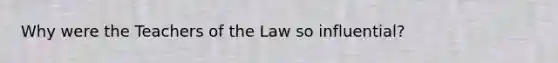 Why were the Teachers of the Law so influential?