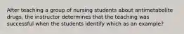 After teaching a group of nursing students about antimetabolite drugs, the instructor determines that the teaching was successful when the students identify which as an example?