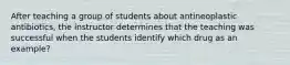 After teaching a group of students about antineoplastic antibiotics, the instructor determines that the teaching was successful when the students identify which drug as an example?