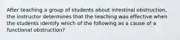 After teaching a group of students about intestinal obstruction, the instructor determines that the teaching was effective when the students identify which of the following as a cause of a functional obstruction?