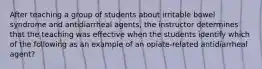 After teaching a group of students about irritable bowel syndrome and antidiarrheal agents, the instructor determines that the teaching was effective when the students identify which of the following as an example of an opiate-related antidiarrheal agent?