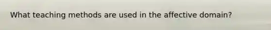 What teaching methods are used in the affective domain?