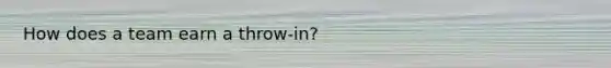 How does a team earn a throw-in?