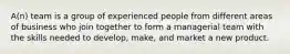A(n) team is a group of experienced people from different areas of business who join together to form a managerial team with the skills needed to develop, make, and market a new product.