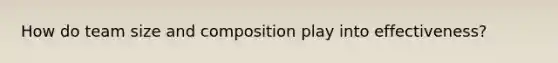 How do team size and composition play into effectiveness?