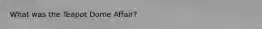 What was the Teapot Dome Affair?