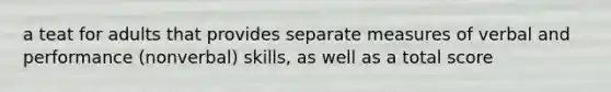 a teat for adults that provides separate measures of verbal and performance (nonverbal) skills, as well as a total score