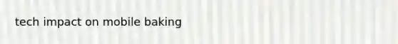 tech impact on mobile baking
