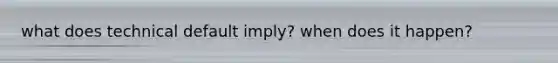 what does technical default imply? when does it happen?