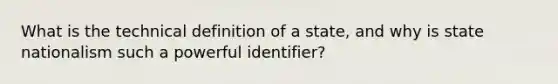 What is the technical definition of a state, and why is state nationalism such a powerful identifier?