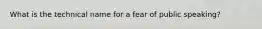 What is the technical name for a fear of public speaking?