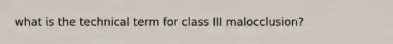 what is the technical term for class III malocclusion?