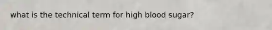 what is the technical term for high blood sugar?