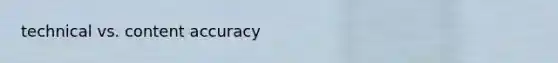 technical vs. content accuracy