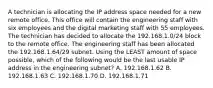 A technician is allocating the IP address space needed for a new remote office. This office will contain the engineering staff with six employees and the digital marketing staff with 55 employees. The technician has decided to allocate the 192.168.1.0/24 block to the remote office. The engineering staff has been allocated the 192.168.1.64/29 subnet. Using the LEAST amount of space possible, which of the following would be the last usable IP address in the engineering subnet? A. 192.168.1.62 B. 192.168.1.63 C. 192.168.1.70 D. 192.168.1.71