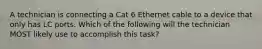 A technician is connecting a Cat 6 Ethernet cable to a device that only has LC ports. Which of the following will the technician MOST likely use to accomplish this task?