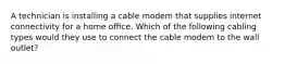 A technician is installing a cable modem that supplies internet connectivity for a home oﬃce. Which of the following cabling types would they use to connect the cable modem to the wall outlet?