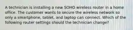 A technician is installing a new SOHO wireless router in a home office. The customer wants to secure the wireless network so only a smartphone, tablet, and laptop can connect. Which of the following router settings should the technician change?