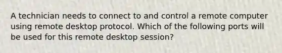 A technician needs to connect to and control a remote computer using remote desktop protocol. Which of the following ports will be used for this remote desktop session?