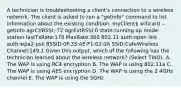 A technician is troubleshooting a client's connection to a wireless network. The client is asked to run a "getinfo" command to list information about the existing condition. myClient wificard --getinfo agrCtlRSSI:-72 agrExtRSSI:0 state:running op mode: station lastTxRate:178 MaxRate:300 802.11 auth:open link auth:wpa2-psk BSSID:0F:33:AE:F1:02:0A SSID:CafeWireless Channel:149,1 Given this output, which of the following has the technician learned about the wireless network? (Select TWO). A. The WAP is using RC4 encryption B. The WAP is using 802.11a C. The WAP is using AES encryption D. The WAP is using the 2.4GHz channel E. The WAP is using the 5GHz