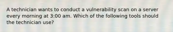 A technician wants to conduct a vulnerability scan on a server every morning at 3:00 am. Which of the following tools should the technician use?