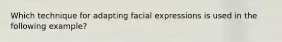 Which technique for adapting facial expressions is used in the following example?